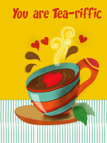 You are Tea-riffic Greeting Card