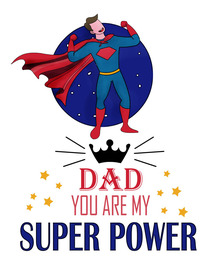 Dad You Are My Super Power
