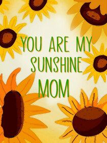 You Are My Sunshine Mom Card