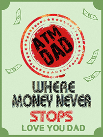 ATM Dad Where Money Never Stops