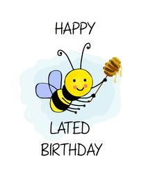 Happy Belated Birthday Bee Card
