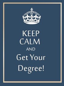 Keep Calm Get Your Degree